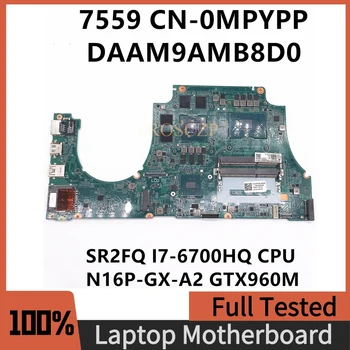 CN-0MPYPP 0MPYPP MPYPP Высококачественная Материнская плата для ноутбука 7559 DAAM9AMB8D0 с SR2FQ I7-6700HQ CPU GTX960M GPU 100% Полностью протестирована OK